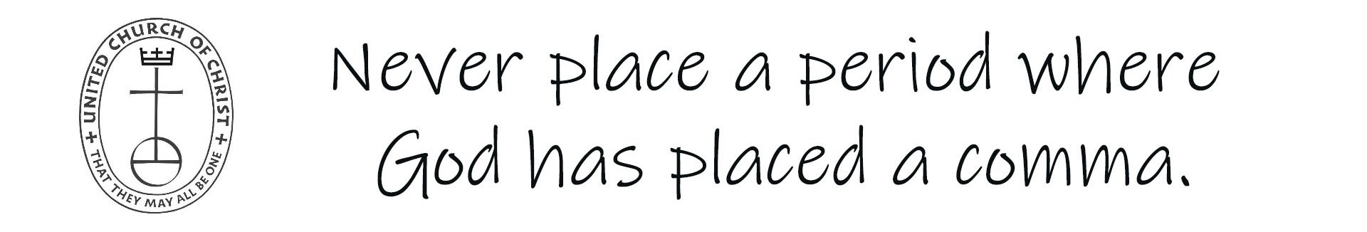 Never place a period where God has placed a comma.